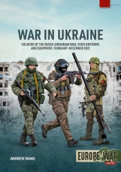 War in Ukraine Volume 17 : Soldiers of the Russo-Ukrainian War, Their Uniforms and Equipment: February–December 2022 War in Ukraine Volume 17 : Soldiers of the Russo-Ukrainian War, Their Uniforms and Equipment: February–December 2022