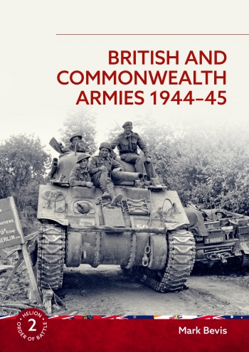 British and Commonwealth Armies 1944-45 : Helion Order of Battle Volume 2 British and Commonwealth Armies 1944-45 : Helion Order of Battle Volume 2