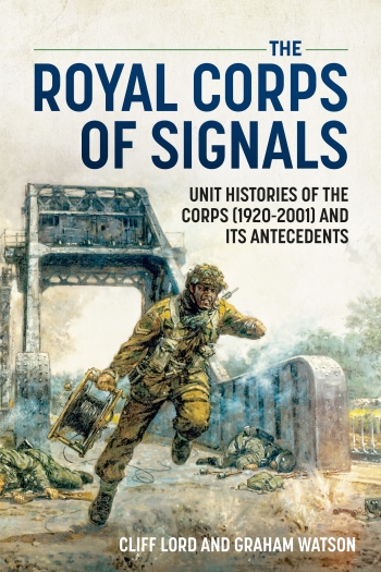 The Royal Corps of Signals : Unit Histories of the Corps (1920-2001) and its Antecedents The Royal Corps of Signals : Unit Histories of the Corps (1920-2001) and its Antecedents