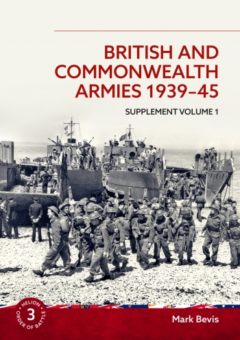 British and Commonwealth Armies 1939-45 Supplement Volume 1 : Helion Order of Battle Volume 3 British and Commonwealth Armies 1939-45 Supplement Volume 1 : Helion Order of Battle Volume 3