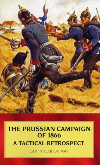The Prussian Campaign of 1866 a Tactical Retrospect The Prussian Campaign of 1866 a Tactical Retrospect