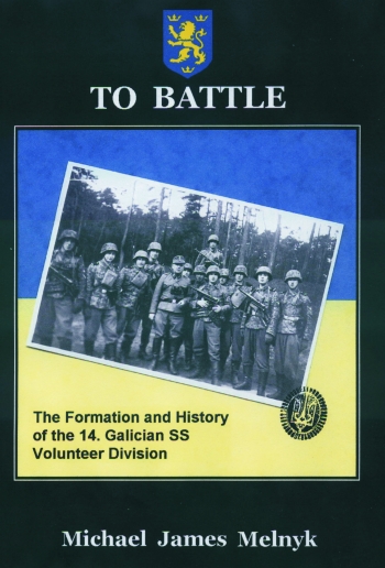 To Battle : The Formation and History of the 14th Waffen-SS Grenadier Division To Battle : The Formation and History of the 14th Waffen-SS Grenadier Division