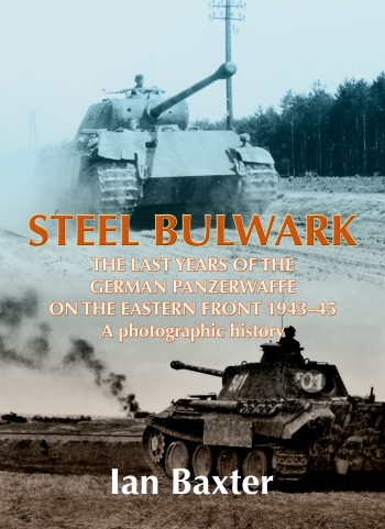 Steel Bulwark : The last Years of the German Panzerwaffe on the Eastern Front 1943-45, a photographic History Steel Bulwark : The last Years of the German Panzerwaffe on the Eastern Front 1943-45, a photographic History