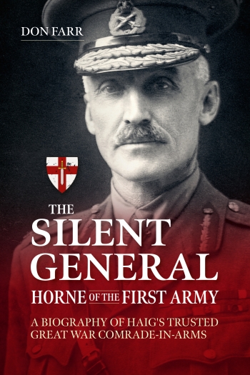 The Silent General Horne of the First Army : A Biography of Haig's Trusted Great War Comrade-In-Arms The Silent General Horne of the First Army : A Biography of Haig's Trusted Great War Comrade-In-Arms