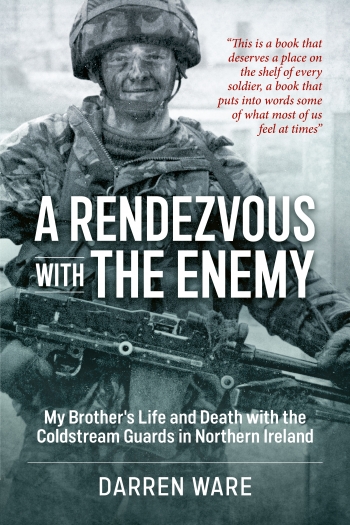 A Rendezvous with the Enemy : My Brother's Life & Death with the Coldstream Guards in Northern Ireland A Rendezvous with the Enemy : My Brother's Life & Death with the Coldstream Guards in Northern Ireland