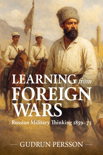 Learning from Foreign Wars : Russian Military Thinking 1859-73 Learning from Foreign Wars : Russian Military Thinking 1859-73