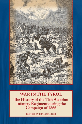 War in the Tyrol : The History of the 11th Austrian Infantry Regiment during the Campaign of 1866