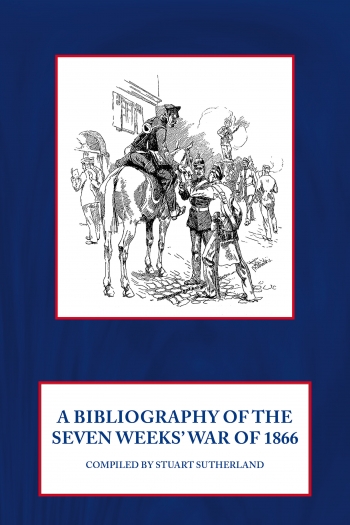 A Bibliography of the Seven Weeks' War of 1866 A Bibliography of the Seven Weeks' War of 1866