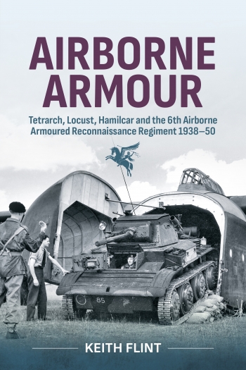 Airborne Armour : Tetrarch, Locust, Hamilcar and the 6th Airborne Armoured Reconnaissance Regiment 1938-50 Airborne Armour : Tetrarch, Locust, Hamilcar and the 6th Airborne Armoured Reconnaissance Regiment 1938-50