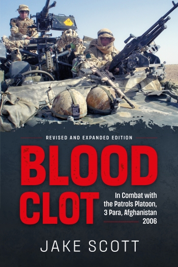 Blood Clot : In Combat with the Patrols Platoon, 3 Para, Afghanistan 2006 Blood Clot : In Combat with the Patrols Platoon, 3 Para, Afghanistan 2006