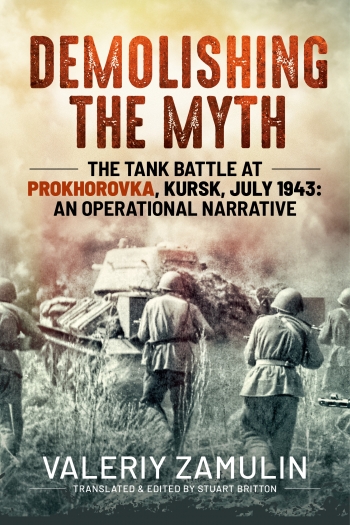 Demolishing the Myth : The Tank Battle at Prokhorovka Kursk July 1943 An Operational Narrative Demolishing the Myth : The Tank Battle at Prokhorovka Kursk July 1943 An Operational Narrative