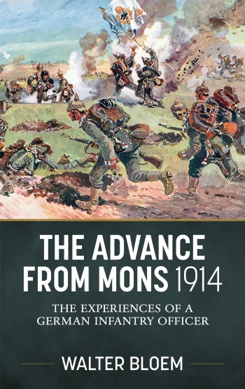 The Advance from Mons 1914 : The Experiences of a German Infantry Officer The Advance from Mons 1914 : The Experiences of a German Infantry Officer