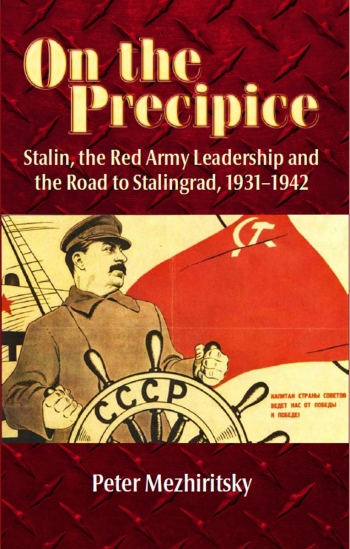 On the Precipice : Stalin, the Red Army Leadership and the Road to Stalingrad 1931-1942 On the Precipice : Stalin, the Red Army Leadership and the Road to Stalingrad 1931-1942