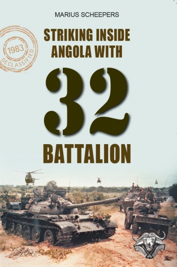 Striking Inside Angola with 32 Battalion Striking Inside Angola with 32 Battalion