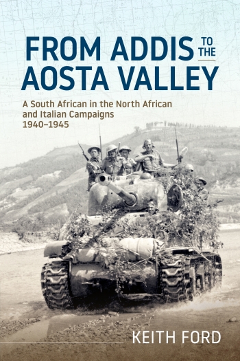 From Addis to the Aosta Valley : A South African in the North African and Italian Campaigns 1940-45 From Addis to the Aosta Valley : A South African in the North African and Italian Campaigns 1940-45