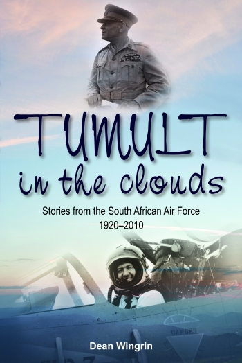 Tumult in the Clouds : Stories from the South African Air Force 1920-2010 Tumult in the Clouds : Stories from the South African Air Force 1920-2010