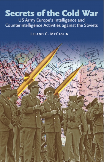 Secrets of the Cold War : US Army Europe's Intelligence and Counterintelligence Activities Against the Soviets Secrets of the Cold War : US Army Europe's Intelligence and Counterintelligence Activities Against the Soviets