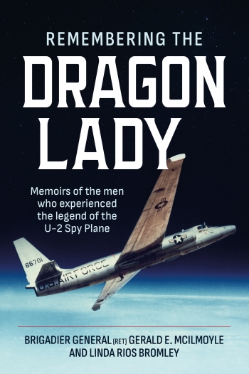 Remembering the Dragon Lady : Memoirs of the Men who Experienced the Legend of the U-2 Spy Plane Remembering the Dragon Lady : Memoirs of the Men who Experienced the Legend of the U-2 Spy Plane