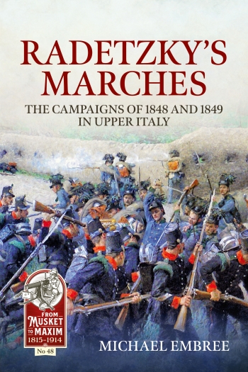 Radetzky's Marches : The Campaigns of 1848 and 1849 in Upper Italy Radetzky's Marches : The Campaigns of 1848 and 1849 in Upper Italy