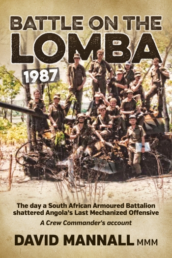 Battle on the Lomba 1987 : The Day A South African Armoured Battalion Shattered Angola's Last Mechanized Offensive - A Crew Commander's Account Battle on the Lomba 1987 : The Day A South African Armoured Battalion Shattered Angola's Last Mechanized Offensive - A Crew Commander's Account