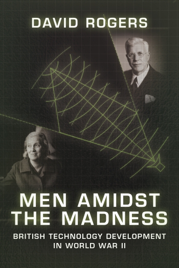 Men Amidst the Madness : British Technology Development in World War II Men Amidst the Madness : British Technology Development in World War II
