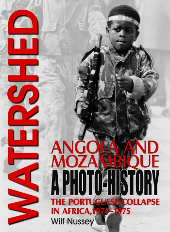 Watershed Africa : Angola and Mozambique - The Portuguese Collapse in Africa 1974-1975, A Photo History Watershed Africa : Angola and Mozambique - The Portuguese Collapse in Africa 1974-1975, A Photo History