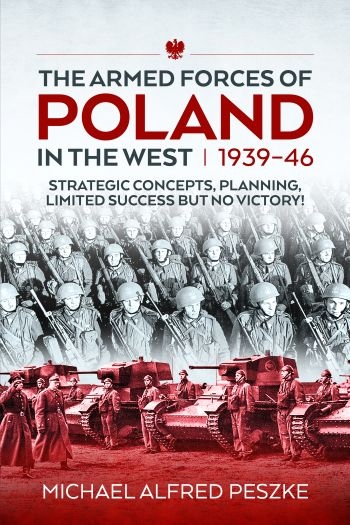 The Armed Forces of Poland in the West 1939-46 : Strategic Concepts Planning Limited Success but no Victory The Armed Forces of Poland in the West 1939-46 : Strategic Concepts Planning Limited Success but no Victory