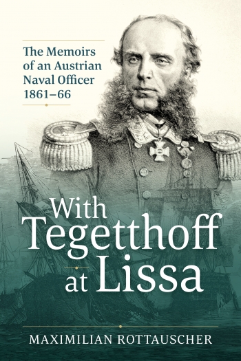 With Tegetthoff at Lissa : The Memoirs of an Austrian Naval Officer 1861-66 With Tegetthoff at Lissa : The Memoirs of an Austrian Naval Officer 1861-66