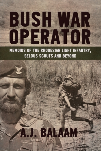 Bush War Operator : Memoirs of the Rhodesian Light Infantry, Selous Scouts and Beyond Bush War Operator : Memoirs of the Rhodesian Light Infantry, Selous Scouts and Beyond