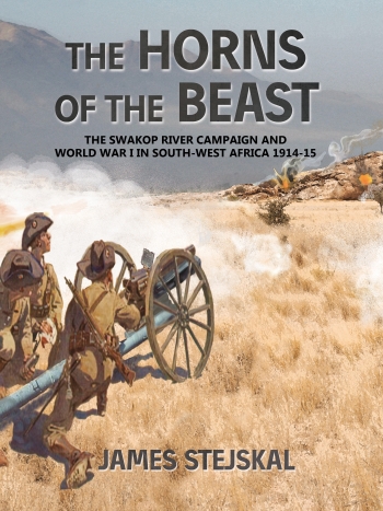 The Horns of the Beast : The Swakop River Campaign and World War I in South-West Africa 1914-15