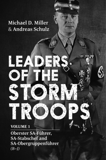 Leaders of the Storm Troops Volume 1 : Oberster SA-Faehrer, SA-Stabschef and SA-Obergruppenfaehrer (B - J) Leaders of the Storm Troops Volume 1 : Oberster SA-Faehrer, SA-Stabschef and SA-Obergruppenfaehrer (B - J)