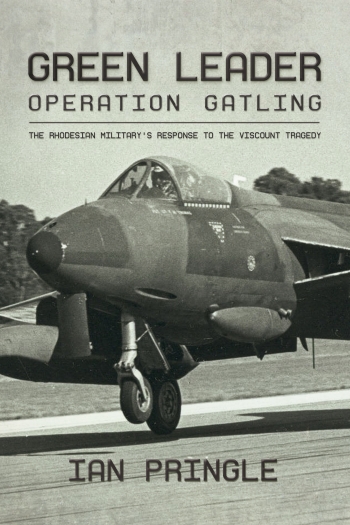 Green Leader : Operation Gatling the Rhodesian Military's Response to the Viscount Tragedy Green Leader : Operation Gatling the Rhodesian Military's Response to the Viscount Tragedy