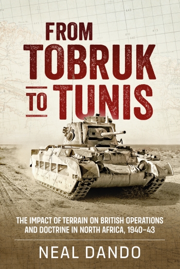From Tobruk to Tunis : The Impact of Terrain on British Operations and Doctrine in North Africa 1940-1943 From Tobruk to Tunis : The Impact of Terrain on British Operations and Doctrine in North Africa 1940-1943