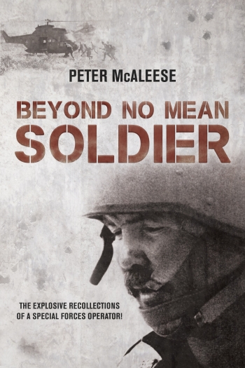 Beyond No Mean Soldier : The Explosive Recollections of a Former Special Forces Operator Beyond No Mean Soldier : The Explosive Recollections of a Former Special Forces Operator