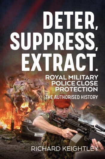 Deter Suppress Extract : Royal Military Police Close Protection the Authorised History Deter Suppress Extract : Royal Military Police Close Protection the Authorised History