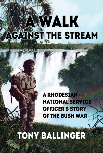 A Walk Against the Stream : A Rhodesian National Service Officer's Story of the Bush War A Walk Against the Stream : A Rhodesian National Service Officer's Story of the Bush War