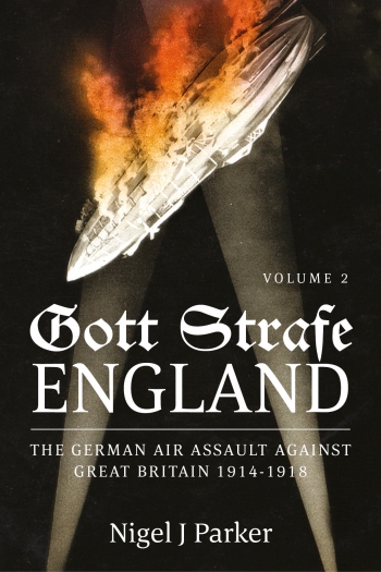 Gott Strafe England The German Air Assault against Great Britain 1914-1918 Volume 2 Gott Strafe England The German Air Assault against Great Britain 1914-1918 Volume 2