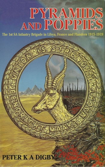 Pyramids and Poppies : The 1st South African Infantry Brigade in Libya, France and Flanders 1915-1919 Pyramids and Poppies : The 1st South African Infantry Brigade in Libya, France and Flanders 1915-1919