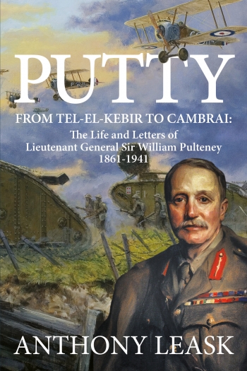 Putty : From Tel-el-Kebir to Cambrai: The Life and Letters of Lieutenant General Sir William Pulteney 1861-1941 Putty : From Tel-el-Kebir to Cambrai: The Life and Letters of Lieutenant General Sir William Pulteney 1861-1941