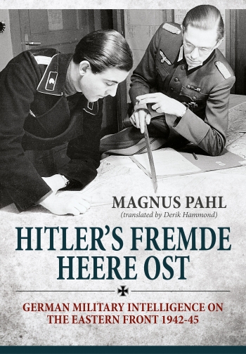 Hitler's Fremde Heere Ost : German Military Intelligence on the Eastern Front 1942-45 Hitler's Fremde Heere Ost : German Military Intelligence on the Eastern Front 1942-45