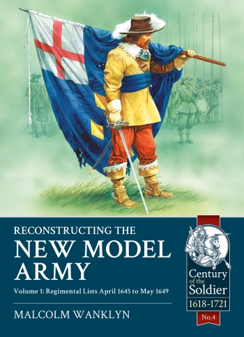 Reconstructing the New Model Army Volume 1 : Regimental Lists April 1645 to May 1649 Reconstructing the New Model Army Volume 1 : Regimental Lists April 1645 to May 1649