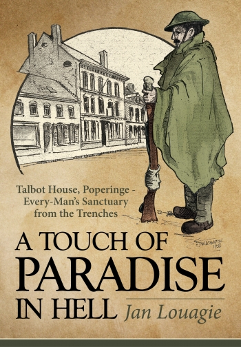 A Touch of Paradise in Hell : Talbot House, Poperinge - Every-man's Sanctuary from the Trenches A Touch of Paradise in Hell : Talbot House, Poperinge - Every-man's Sanctuary from the Trenches