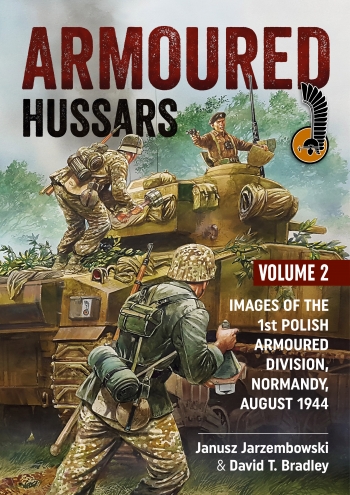 Armoured Hussars Volume 2 : Images of the 1st Polish Armoured Division - Normandy August 1944 Armoured Hussars Volume 2 : Images of the 1st Polish Armoured Division - Normandy August 1944