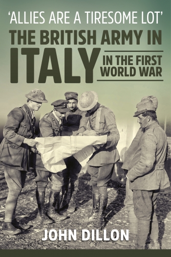 Allies are a Tiresome Lot : The British Army in Italy in the First World War Allies are a Tiresome Lot : The British Army in Italy in the First World War