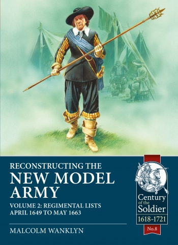 Reconstructing the New Model Army Volume 2 : Regimental Lists April 1649-May 1663 Reconstructing the New Model Army Volume 2 : Regimental Lists April 1649-May 1663