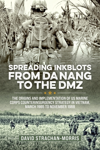 Spreading Ink Blots from Da Nang to the DMZ : The Origins and Implementation of US Marine Corps Counterinsurgency Strategy in Vietnam, March 1965 To November 1968 Spreading Ink Blots from Da Nang to the DMZ : The Origins and Implementation of US Marine Corps Counterinsurgency Strategy in Vietnam, March 1965 To November 1968