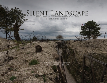 Silent Landscape : The Battlefields of the Western Front One Hundred Years on Silent Landscape : The Battlefields of the Western Front One Hundred Years on