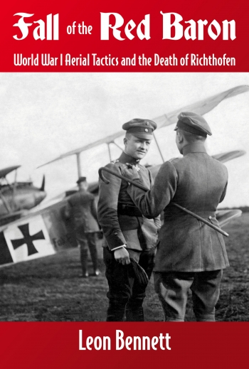 Fall of the Red Baron : World War I Aerial Tactics and the Death of Richthofen Fall of the Red Baron : World War I Aerial Tactics and the Death of Richthofen
