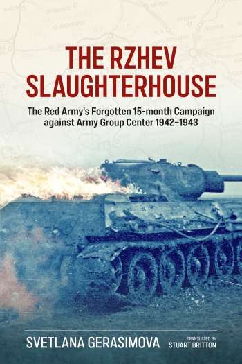 The Rzhev Slaughterhouse : The Red Army's Forgotten 15-month Campaign against Army Group Center 1942-1943 The Rzhev Slaughterhouse : The Red Army's Forgotten 15-month Campaign against Army Group Center 1942-1943