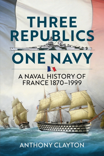Three Republics One Navy : A Naval History of France 1870-1999 Three Republics One Navy : A Naval History of France 1870-1999